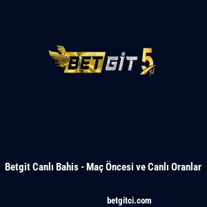 Betgit Canlı Bahis - Maç Öncesi ve Canlı Oranlar