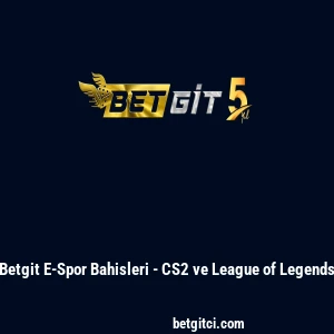 Betgit E-Spor Bahisleri - CS2 ve League of Legends