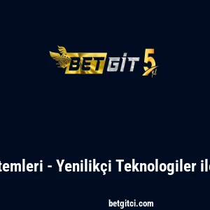 Betgit Ödeme Yöntemleri - Yenilikçi Teknologiler ile Ödeme Süreçleri