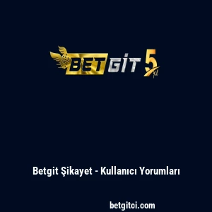 Betgit Şikayet - Kullanıcı Yorumları